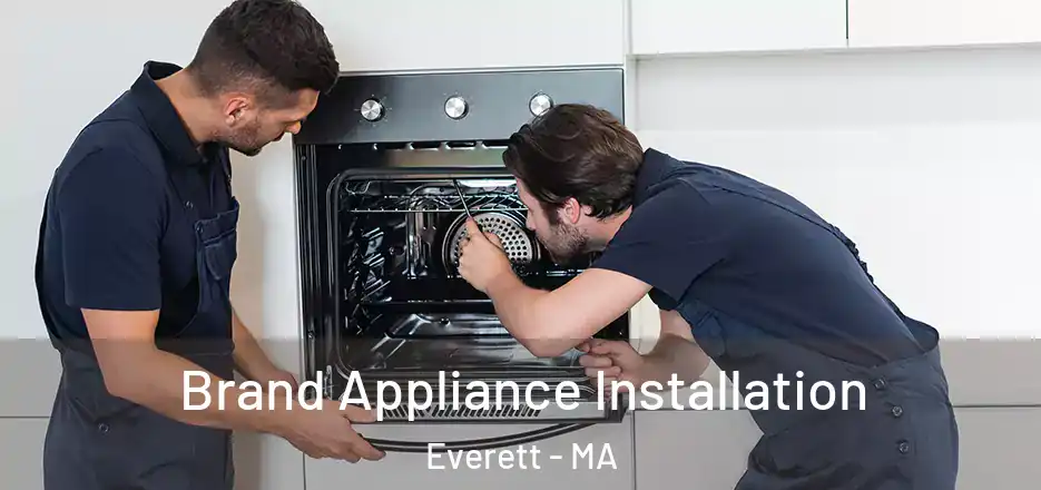 Brand Appliance Installation Everett - MA